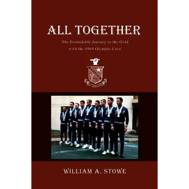 All Together: The Formidable Journey to the Gold with the 1964 Olympic Crew