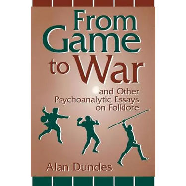 From Game to War and Other Psychoanalytic Essays on Folklore