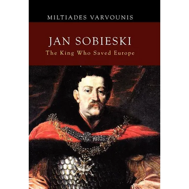 Jan Sobieski: The King Who Saved Europe