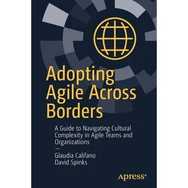 Adopting Agile Across Borders: A Guide to Navigating Cultural Complexity in Agile Teams and Organizations