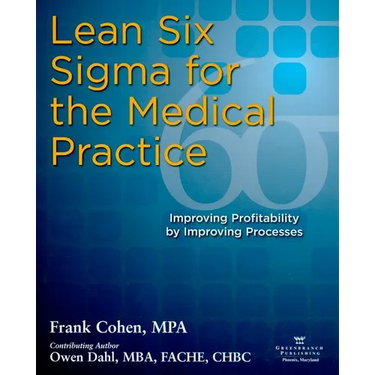 Lean Six SIGMA for the Medical Practice: Improving Profitability by Improving Processes