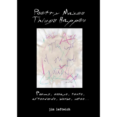 Poetry makes things happen: Poems, essays, texts, afterwords, blurbs, notes...