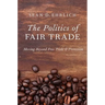 The Politics of Fair Trade: Moving Beyond Free Trade and Protection