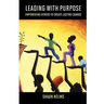 Leading With Purpose: Empowering Others to Create Lasting Change