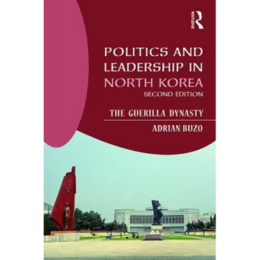 Politics and Leadership in North Korea: The Guerilla Dynasty