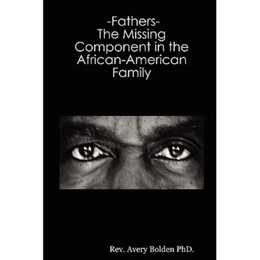 Fathers- The Missing Component in the African-American Family