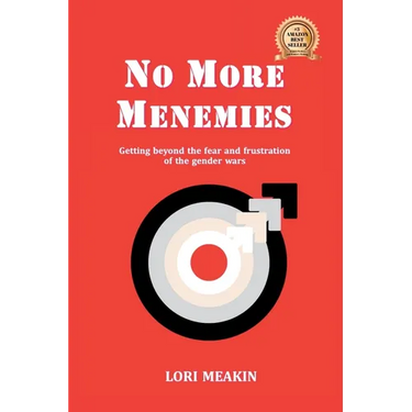 No More Menemies: Getting beyond the fear and frustration of the gender wars