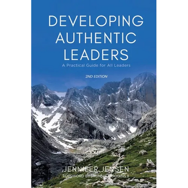 Developing Authentic Leaders: A Practical Guide for All Leaders