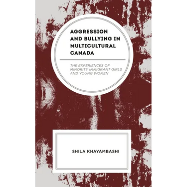 Aggression and Bullying in Multicultural Canada: The Experiences of Minority Immigrant Girls and Young Women