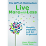Live More With Less: The Gift of Minimalism: Simplify, Declutter and Get Organized