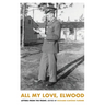 All My Love, Elwood: Letters From The Front