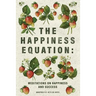 The Happiness Equation: Meditations on Happiness