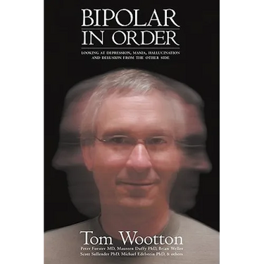 Bipolar In Order: Looking at Depression, Mania, Hallucination, and Delusion From The Other Side