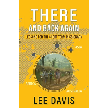 There and Back Again: Lessons for the Short Term Missionary