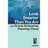 Look Smarter Than You Are with Oracle Enterprise Planning Cloud