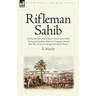 Rifleman Sahib: The Recollections of an Officer of the Bombay Rifles During the Southern Mahratta Campaign, Second Sikh War, Persian C