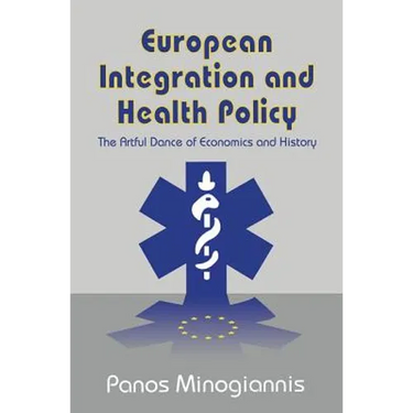 European Integration and Health Policy: The Artful Dance of Economics and History