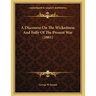 A Discourse On The Wickedness And Folly Of The Present War (1861)