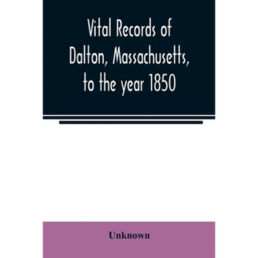 Vital records of Dalton, Massachusetts, to the year 1850