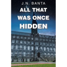 All That Was Once Hidden