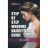 Step by Step Wedding Hairstyles Guide
