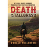 Death In The Tallgrass: A Young Man's Journey Through The Western Frontier