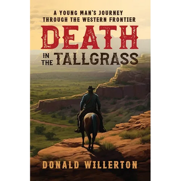 Death In The Tallgrass: A Young Man's Journey Through The Western Frontier