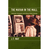 The Mayan in the Mall: Globalization, Development, and the Making of Modern Guatemala