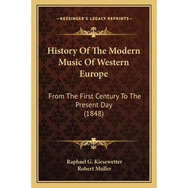 History Of The Modern Music Of Western Europe: From The First Century To The Present Day (1848)