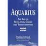 Aquarius: The Age of Revelation, Choice and Transformation