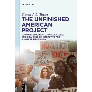 The Unfinished American Project: Founding Sins, Institutional Failures, and Expanding Democracy to Form a More Perfect Union
