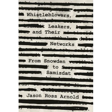 Whistleblowers, Leakers, and Their Networks: From Snowden to Samizdat