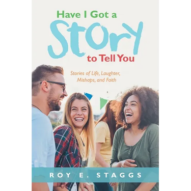 Have I Got a Story to Tell You: Stories of Life, Laughter, Mishaps, and Faith