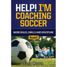 Help! I'm Coaching Soccer - More Rules, Drills and Discipline