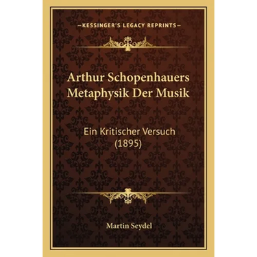 Arthur Schopenhauers Metaphysik Der Musik: Ein Kritischer Versuch (1895)
