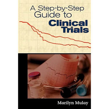 A Step-By-Step Guide to Clinical Trials: .