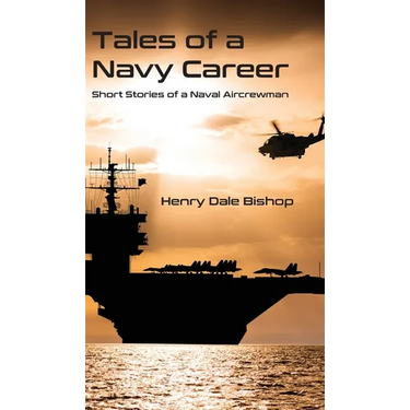 Tales of a Navy Career: Short Stories of a Naval Aircrewman