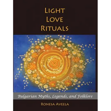Light Love Rituals: Bulgarian Myths, Legends, and Folklore