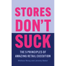 Stores Don't Suck: The 5 Principles of Amazing Retail Execution