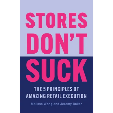 Stores Don't Suck: The 5 Principles of Amazing Retail Execution