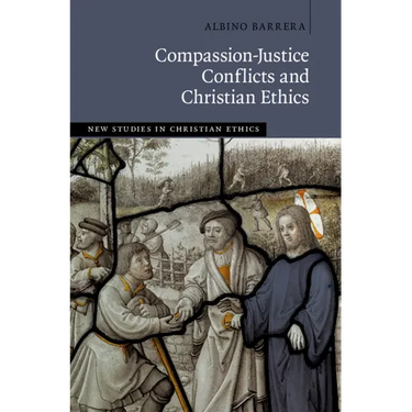 Compassion-Justice Conflicts and Christian Ethics