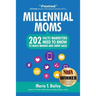 Marketing to Millennial Moms in a Post-Pandemic World: 220 Facts Marketers Need to Know to Build Brands and Drive Sales