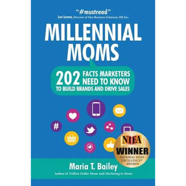 Marketing to Millennial Moms in a Post-Pandemic World: 220 Facts Marketers Need to Know to Build Brands and Drive Sales