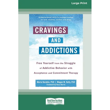 Cravings and Addictions: Free Yourself from the Struggle of Addictive Behavior with Acceptance and Commitment Therapy [Large Print 16 Pt Editio