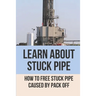 Learn About Stuck Pipe: How To Free Stuck Pipe Caused By Pack Off: Stuck Pipe Categories