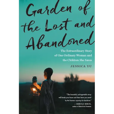 Garden of the Lost and Abandoned: The Extraordinary Story of One Ordinary Woman and the Children She Saves