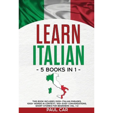 Learn Italian: 5 Books In 1: This Book Includes 1000+ Italian Phrases, 1000+ Words In Context, 100+ Conversations, Short Stories For Beginners Vol. 1-