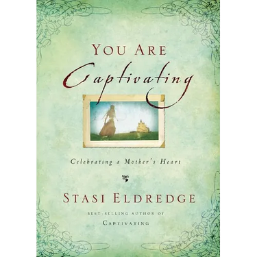 The You Are Captivating: Celebrating a Mother's Heart