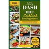 DASH Diet Cookbook for Beginners 2024: Quick and Easy Recipes to Help you to Naturally Control Hypertension