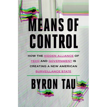 Means of Control: How the Hidden Alliance of Tech and Government Is Creating a New American Surveillance State